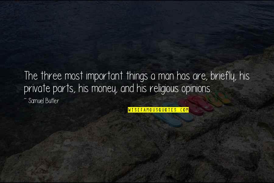 Money Important Quotes By Samuel Butler: The three most important things a man has