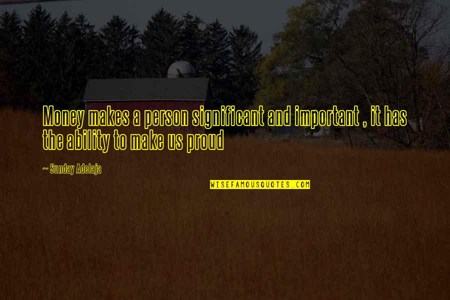 Money Important Quotes By Sunday Adelaja: Money makes a person significant and important ,