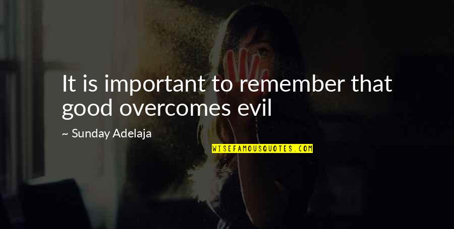 Money Important Quotes By Sunday Adelaja: It is important to remember that good overcomes