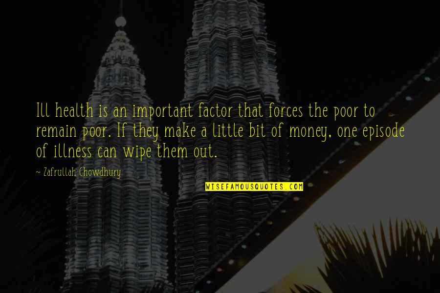 Money Important Quotes By Zafrullah Chowdhury: Ill health is an important factor that forces
