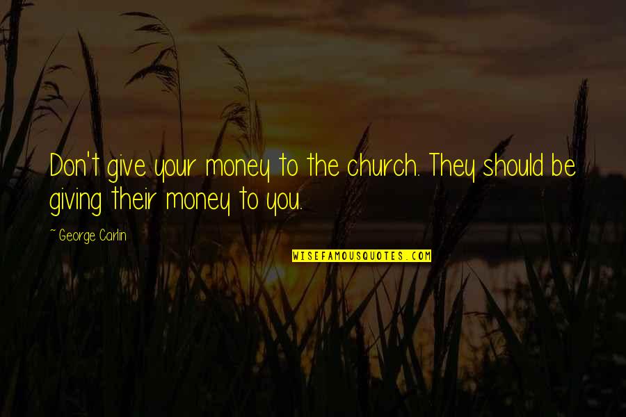 Money In Death Of A Salesman Quotes By George Carlin: Don't give your money to the church. They