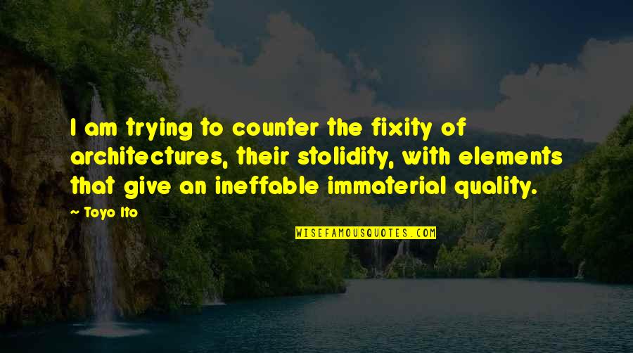 Money In Death Of A Salesman Quotes By Toyo Ito: I am trying to counter the fixity of