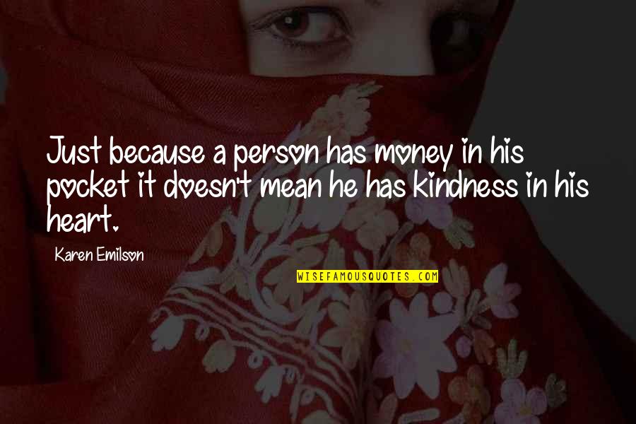 Money In My Pocket Quotes By Karen Emilson: Just because a person has money in his
