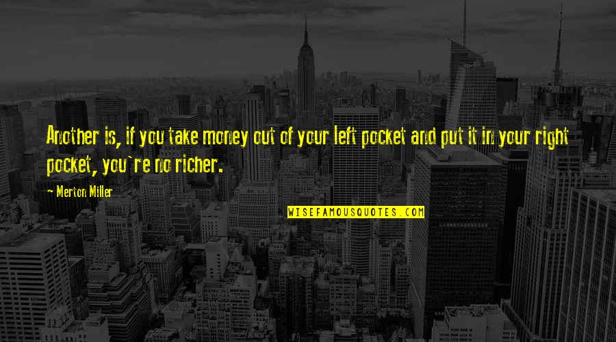 Money In My Pocket Quotes By Merton Miller: Another is, if you take money out of