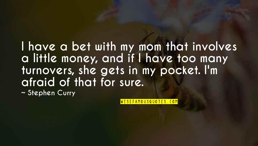 Money In My Pocket Quotes By Stephen Curry: I have a bet with my mom that