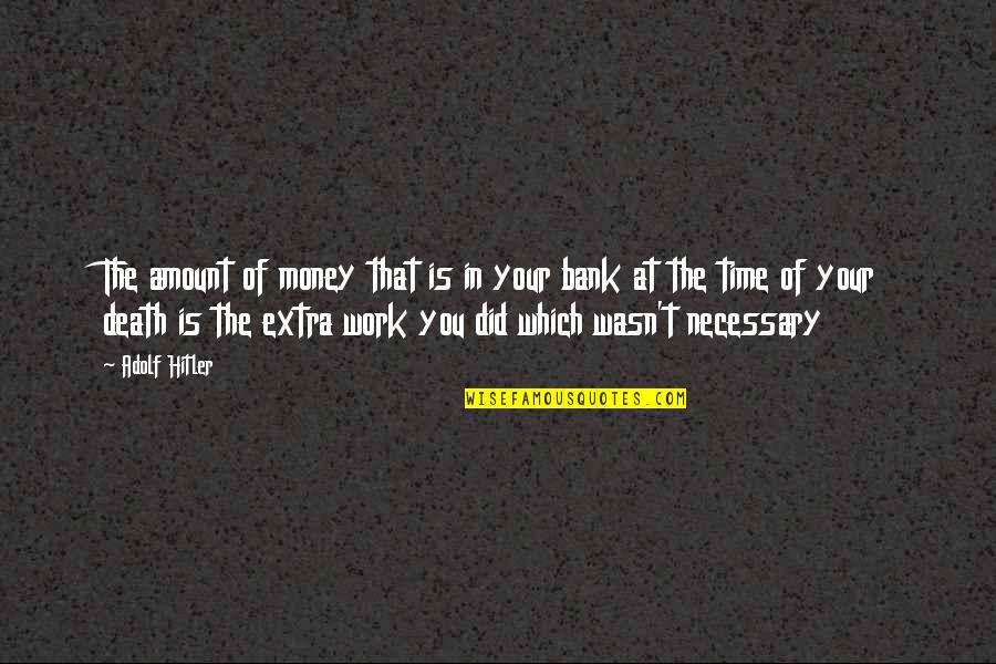 Money In The Bank Quotes By Adolf Hitler: The amount of money that is in your