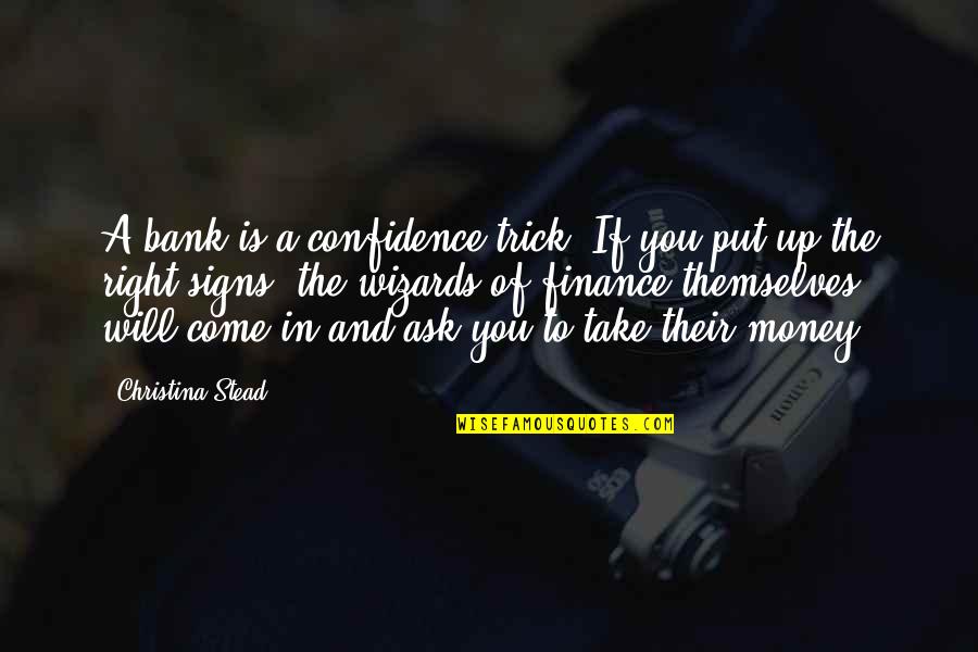 Money In The Bank Quotes By Christina Stead: A bank is a confidence trick. If you