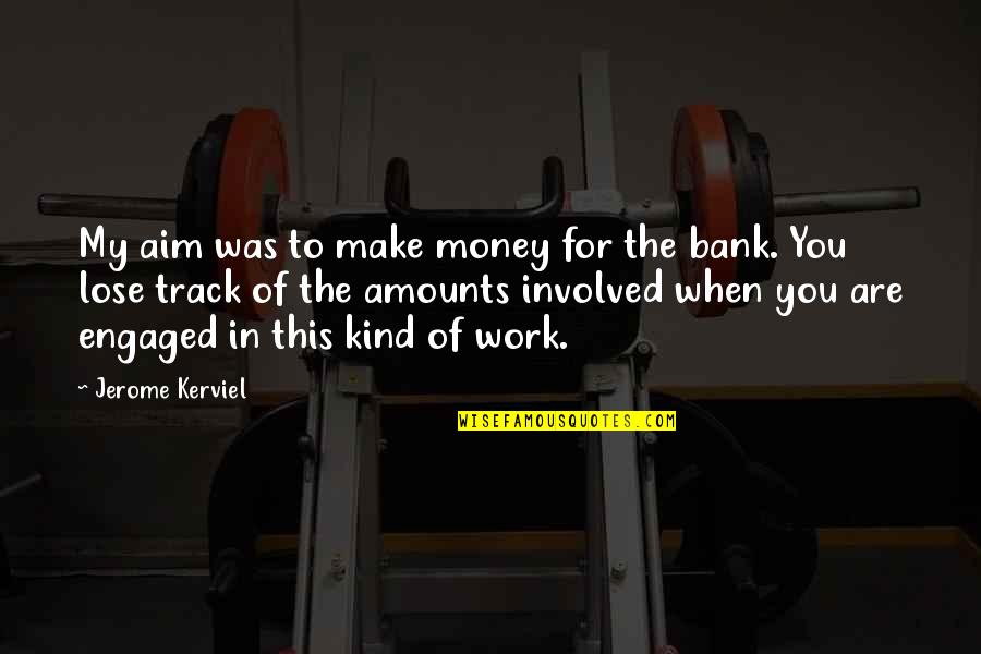 Money In The Bank Quotes By Jerome Kerviel: My aim was to make money for the