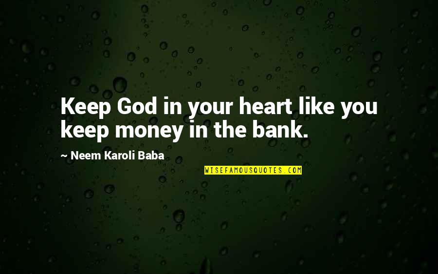 Money In The Bank Quotes By Neem Karoli Baba: Keep God in your heart like you keep