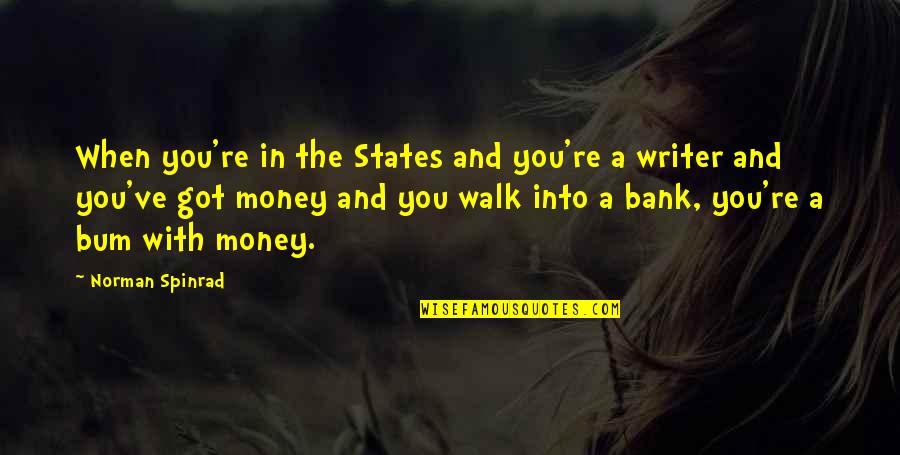 Money In The Bank Quotes By Norman Spinrad: When you're in the States and you're a