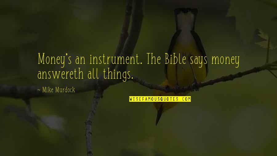 Money In The Bible Quotes By Mike Murdock: Money's an instrument. The Bible says money answereth