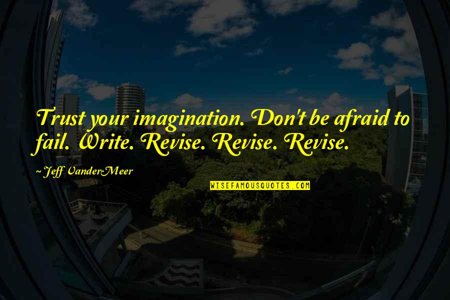 Money In The Grapes Of Wrath Quotes By Jeff VanderMeer: Trust your imagination. Don't be afraid to fail.