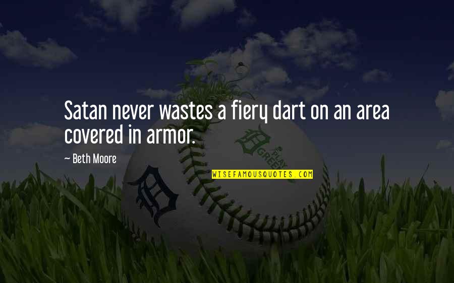 Money In The Outsiders Quotes By Beth Moore: Satan never wastes a fiery dart on an