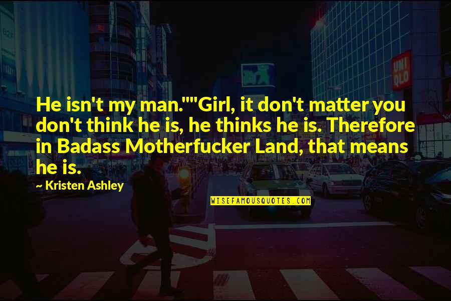 Money In The Outsiders Quotes By Kristen Ashley: He isn't my man.""Girl, it don't matter you Money In The Outsiders Quotes By Kristen Ashley: He isn't my man.""Girl, it don't matter you