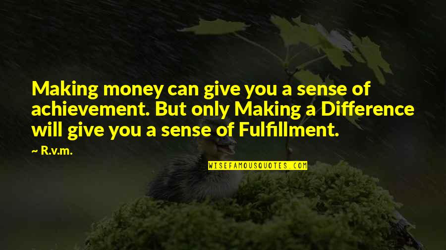 Money Inspiration Quotes By R.v.m.: Making money can give you a sense of