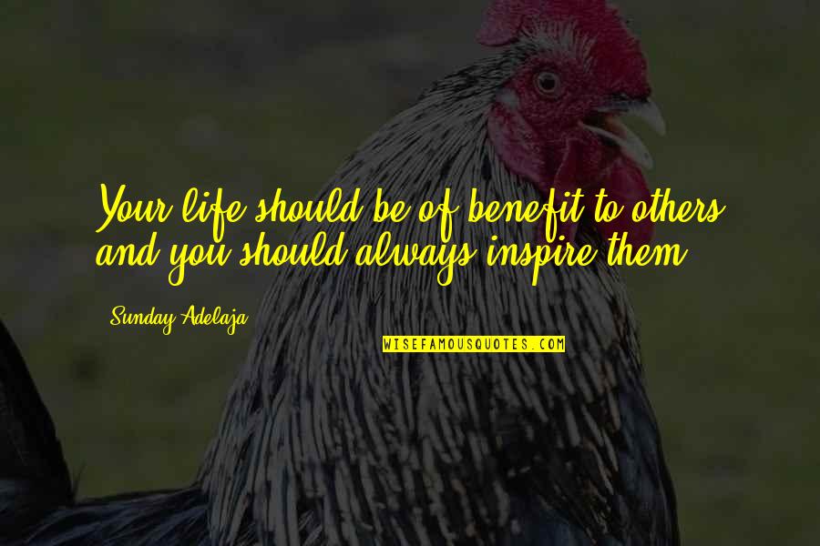 Money Inspiration Quotes By Sunday Adelaja: Your life should be of benefit to others