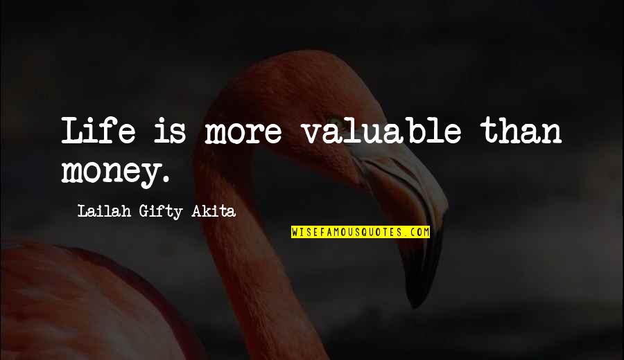 Money Inspiring Quotes By Lailah Gifty Akita: Life is more valuable than money.