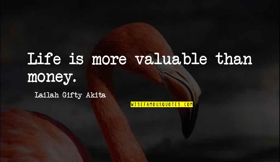 Money Inspiring Quotes By Lailah Gifty Akita: Life is more valuable than money. Money Inspiring Quotes By Lailah Gifty Akita: Life is more valuable than money.