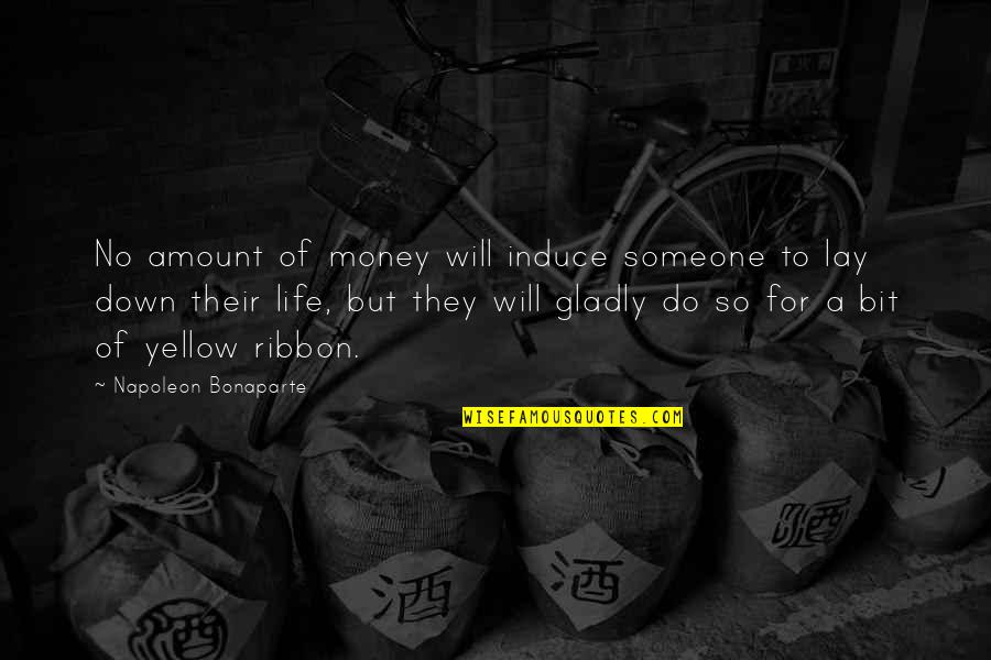 Money Inspiring Quotes By Napoleon Bonaparte: No amount of money will induce someone to