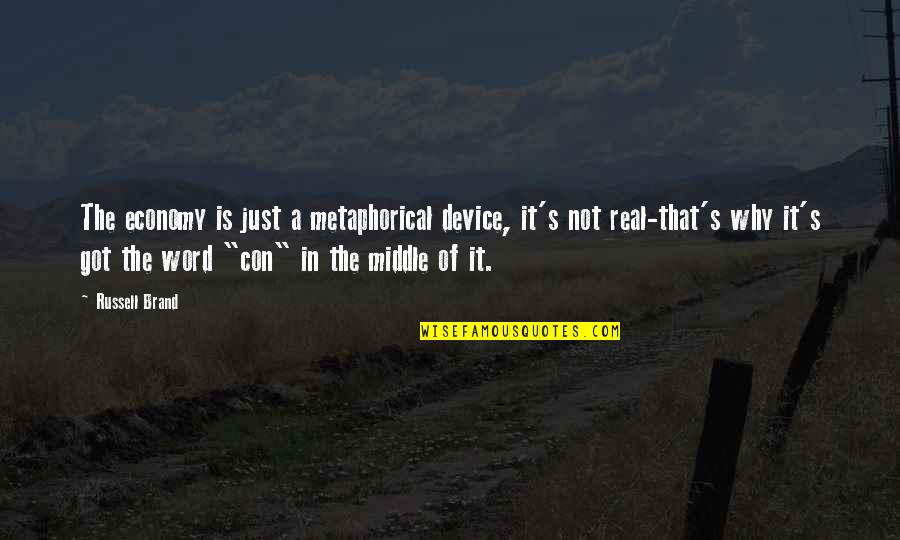 Money Inspiring Quotes By Russell Brand: The economy is just a metaphorical device, it's Money Inspiring Quotes By Russell Brand: The economy is just a metaphorical device, it's