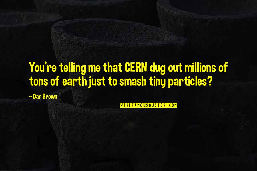 Money Is A Trap Quotes By Dan Brown: You're telling me that CERN dug out millions Money Is A Trap Quotes By Dan Brown: You're telling me that CERN dug out millions