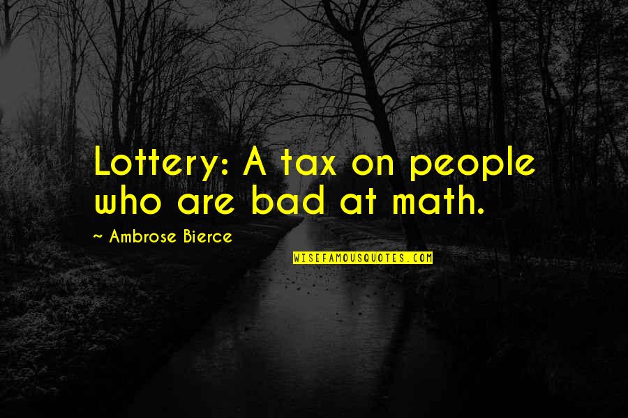 Money Is Bad Quotes By Ambrose Bierce: Lottery: A tax on people who are bad
