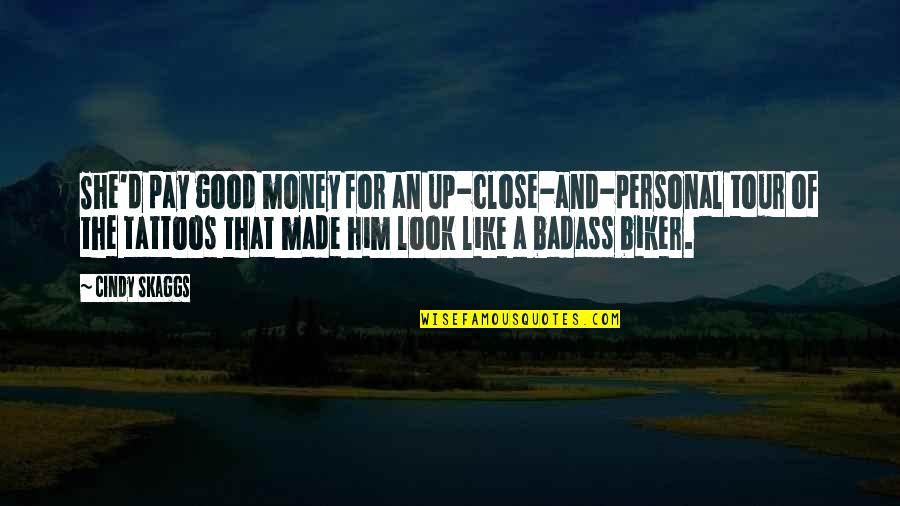 Money Is Bad Quotes By Cindy Skaggs: She'd pay good money for an up-close-and-personal tour