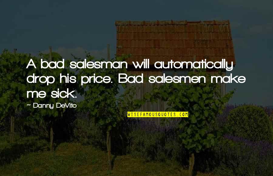 Money Is Bad Quotes By Danny DeVito: A bad salesman will automatically drop his price.