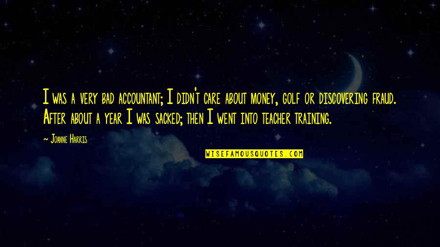 Money Is Bad Quotes By Joanne Harris: I was a very bad accountant; I didn't