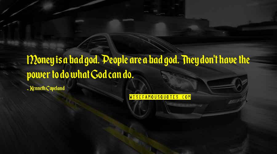 Money Is Bad Quotes By Kenneth Copeland: Money is a bad god. People are a