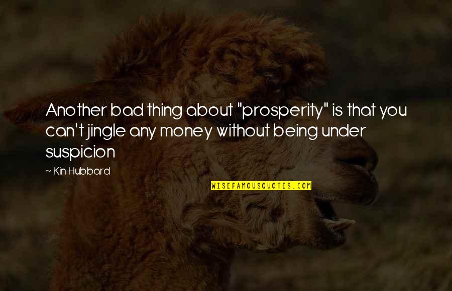 Money Is Bad Quotes By Kin Hubbard: Another bad thing about "prosperity" is that you