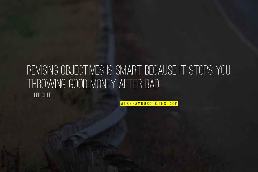 Money Is Bad Quotes By Lee Child: Revising objectives is smart because it stops you