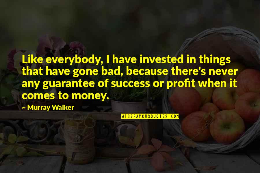 Money Is Bad Quotes By Murray Walker: Like everybody, I have invested in things that