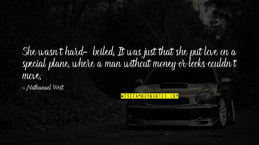 Money Is Bad Quotes By Nathanael West: She wasn't hard-boiled. It was just that she