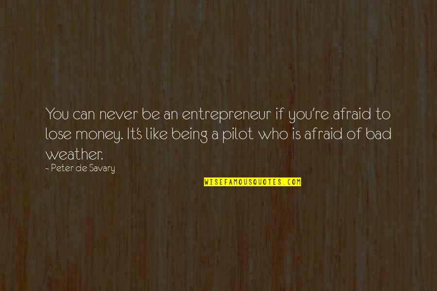 Money Is Bad Quotes By Peter De Savary: You can never be an entrepreneur if you're