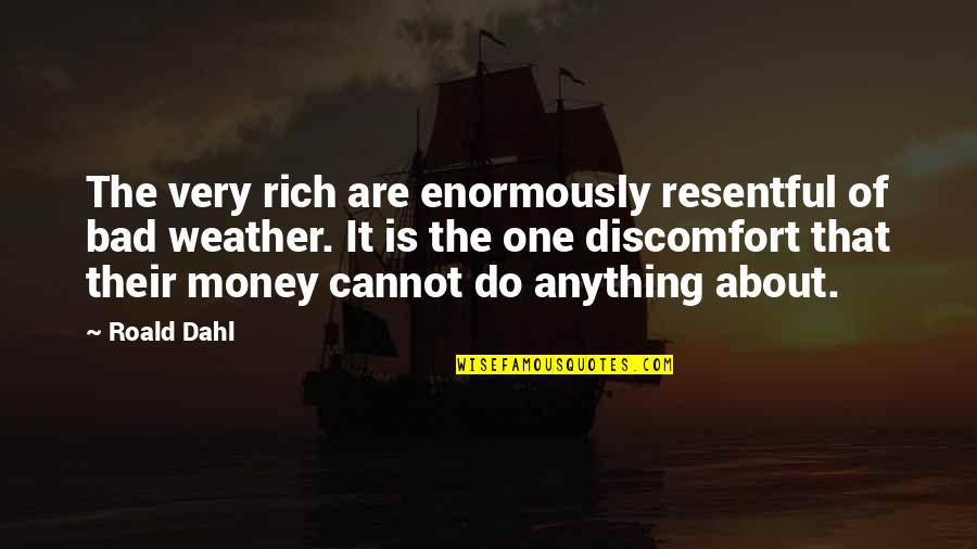 Money Is Bad Quotes By Roald Dahl: The very rich are enormously resentful of bad