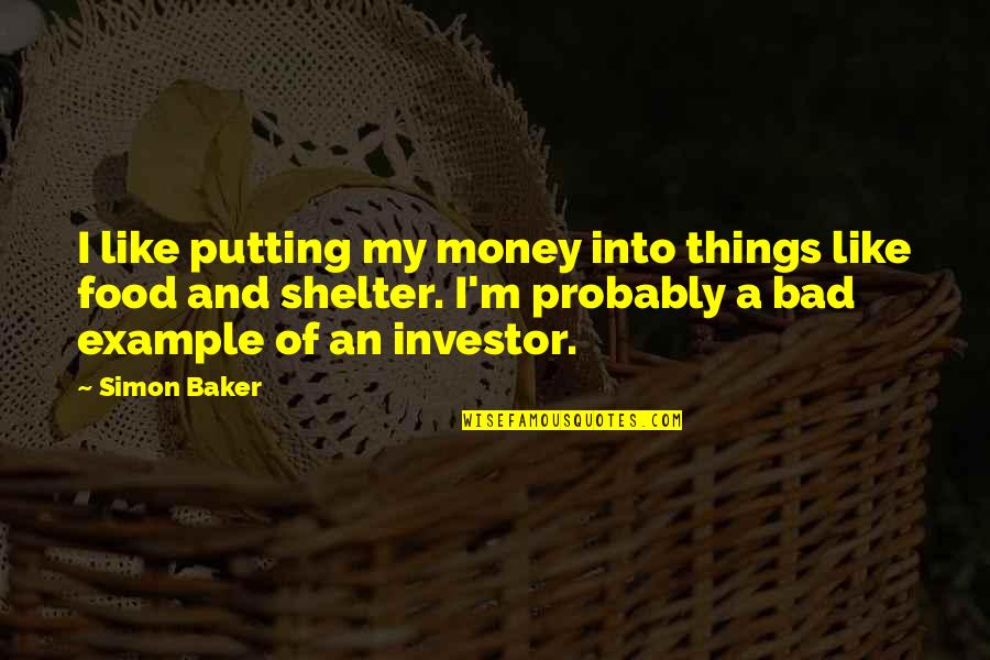 Money Is Bad Quotes By Simon Baker: I like putting my money into things like
