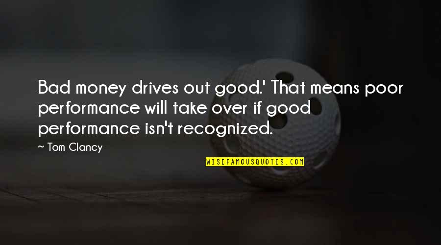 Money Is Bad Quotes By Tom Clancy: Bad money drives out good.' That means poor