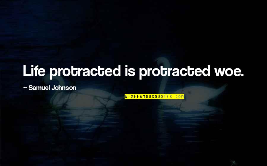 Money Is Corruption Quotes By Samuel Johnson: Life protracted is protracted woe.