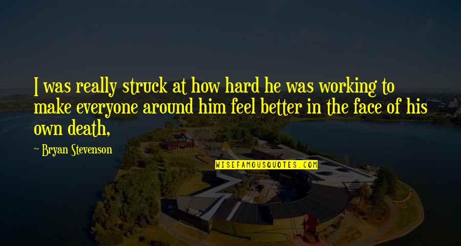Money Is Devil Quotes By Bryan Stevenson: I was really struck at how hard he Money Is Devil Quotes By Bryan Stevenson: I was really struck at how hard he