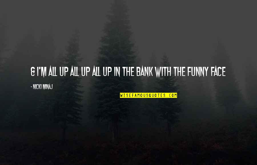 Money Is Funny Quotes By Nicki Minaj: & I'm all up all up all up