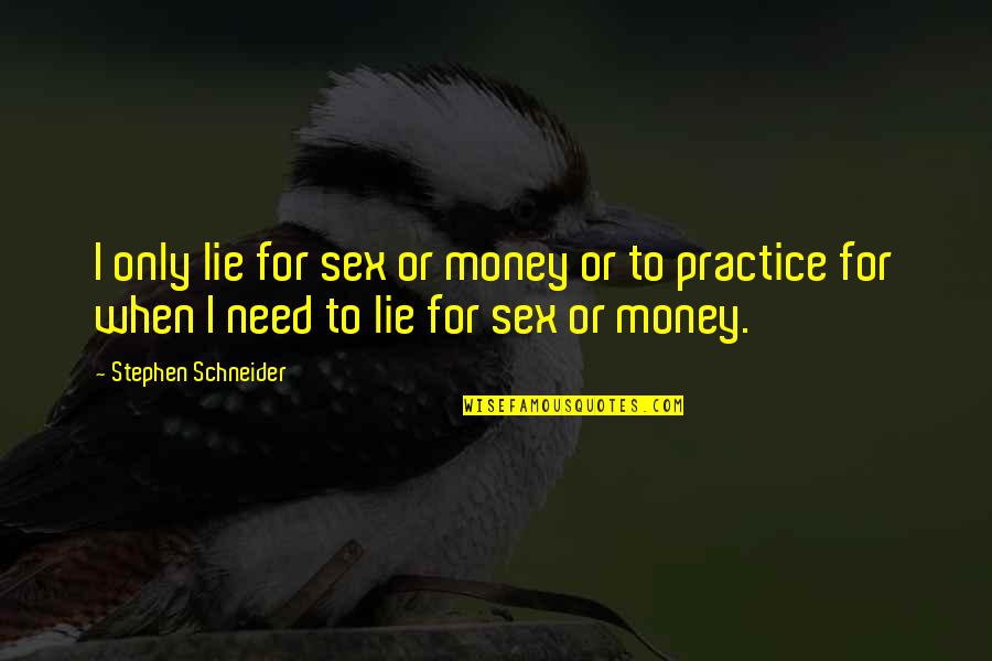 Money Is Funny Quotes By Stephen Schneider: I only lie for sex or money or
