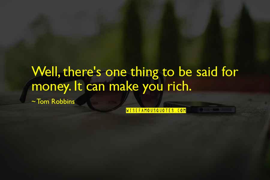 Money Is Funny Quotes By Tom Robbins: Well, there's one thing to be said for