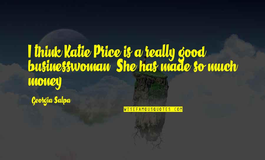 Money Is Good Quotes By Georgia Salpa: I think Katie Price is a really good