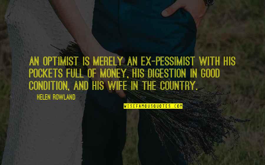 Money Is Good Quotes By Helen Rowland: An optimist is merely an ex-pessimist with his