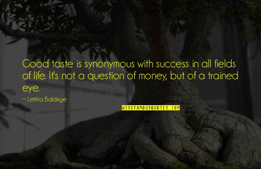 Money Is Good Quotes By Letitia Baldrige: Good taste is synonymous with success in all