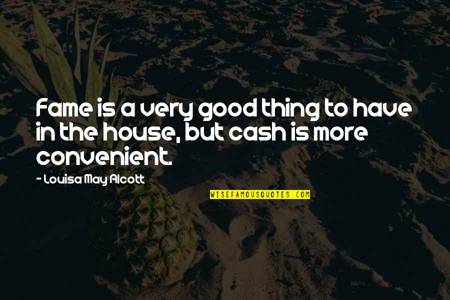 Money Is Good Quotes By Louisa May Alcott: Fame is a very good thing to have