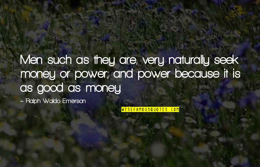 Money Is Good Quotes By Ralph Waldo Emerson: Men such as they are, very naturally seek