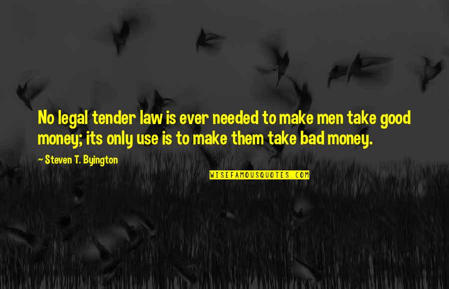Money Is Good Quotes By Steven T. Byington: No legal tender law is ever needed to