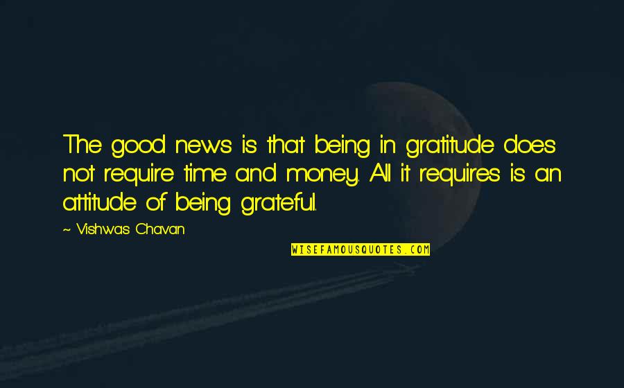 Money Is Good Quotes By Vishwas Chavan: The good news is that being in gratitude